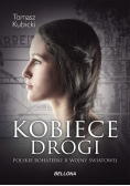 Kobiece drogi Polskie bohaterki II wojny światowe