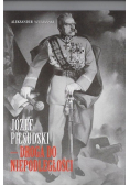 Józef Piłsudski Droga do niepodległosci