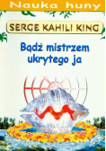 King Serge Kahili - Bądź mistrzem ukrytego ja