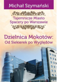 Tajemnicze Miasto Spacery po Warszawie Dzielnica Mokotów od Siekierek po Wyględów
