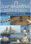Złap na zawsze wiatr w żagle