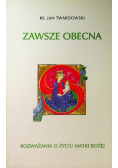 Zawsze obecna Rozważania o życiu Matki Bożej