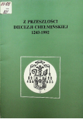 Z przeszłości Diecezji Chełmińskiej 1243 - 1992