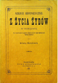 Szkice historyczne z życia Żydów w Warszawie Reprint z 1881