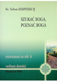 Szukać Boga, poznać Boga rozważania na rok A