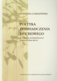 Lubaszewska Antonina - Poetyka doświadczenia duchowego