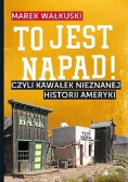 To jest napad Czyli kawałek nieznanej historii Ameryki