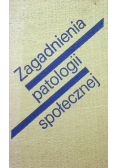 Zagadnienia patologii społecznej