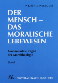 Der Mensch Das Moralische Lebewesen Fundamentale Fragen der Moraltheologie Band I