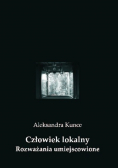 Człowiek lokalny Rozważania umiejscowione