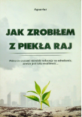 Jak zrobiłem z piekła raj