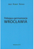 Pełzająca germanizacja Wrocławia