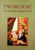Twórczość w teorii i praktyce