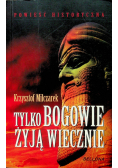 Tylko bogowie żyją wiecznie