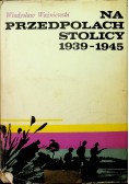 Na przedpolach stolicy 1939 1945