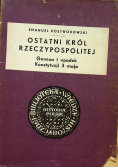 Ostatni król Rzeczypospolitej Geneza i upadek Konstytucji 3 maja