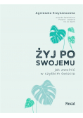 Żyj po swojemu  Jak zwolnić w szybkim świecie
