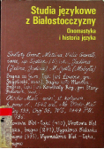 Studia językowe z białostocczyzny. Onomastyka i historia języka Część I