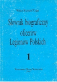 Słownik biograficzny oficerów Legionów Polskich Tom I