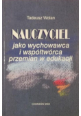 Nauczyciel jako wychowawca i współtwórca przemian w edukacji