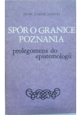 Spór o granice poznania Prolegomena do epistemologii