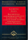 Rehabilitacja osób represjonowanych w latach 1944-1956 za działalność na rzecz niepodległego Państwa Polskiego