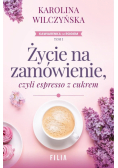 Życie na zamówienie, czyli espresso z cukrem