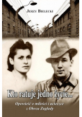 Kto ratuje jedno życie opowieść o miłości  i ucieczce z Obozu Zagłady
