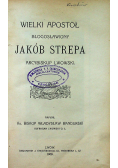 Wielki apostoł błogosławiony Jakób Strepa 1909 r.