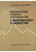 Przemysłowe pomiary i sprawdzanie chropowatości powierzchni