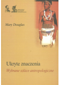 Ukryte znaczenia. Wybrane szkice antropologiczne