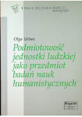 Podmiotowość jednostki ludzkiej jako przedmiot badań nauk humanistycznych