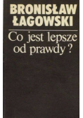 Co jest lepsze od prawdy