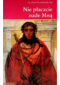 Nie płaczcie nade Mną