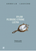 Byłam po drugiej stronie lustra