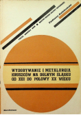 Wydobywanie i metalurgia kruszców na Dolnym Śląsku od XIII do połowy XX wieku