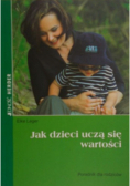 Jak dzieci uczą się wartości. Poradnik dla rodziców