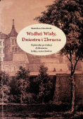 Wzdłuż Wisły Dniestru i Zbrucza Wędrówki po Galicji dyliżansem koleją samochodem