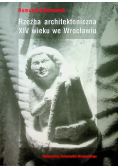 Rzeźba architektoniczna XIV wieku we Wrocławiu