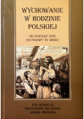Wychowanie w rodzinie polskiej od schyłku XVIII do połowy XX Wieku