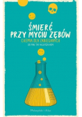 Śmierć przy myciu zębów Chemia dla zabieganych