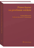 Prawo karne na przełomie wieków. Księga jubileuszowa Profesora Ryszarda A. Stefańskiego