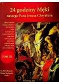 24 godziny Męki naszego Pana Jezusa Chrystusa Tom III