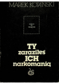 Ty zaraziłeś ich narkomanią