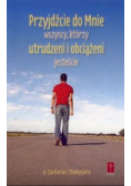Przyjdźcie do mnie wszyscy którzy utrudzeni i obciążeni jesteście