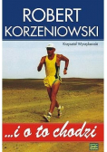 Robert Korzeniowski i o to chodzi