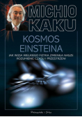 Kosmos Einsteina Jak wizja wielkiego fizyka zmieniła nasze rozumienie czasu i przestrzeni