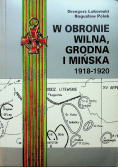W obronie Wilna Grodna i Mińska 1918 - 1920