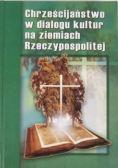 Chrześcijaństwo w dialogu kultur na ziemiach Rzeczypospolitej