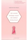 Jak uwieść swojego męża Jak zdobyć swoją żonę
